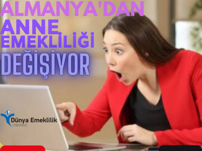 DİKKAT!... ALMANYA'DAN ANNE EMEKLİLİĞİ DEĞİŞİYOR MU?
