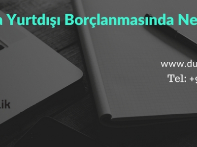 Son 1 Yılda Yurtdışı Borçlanmasında Neler Değişti?