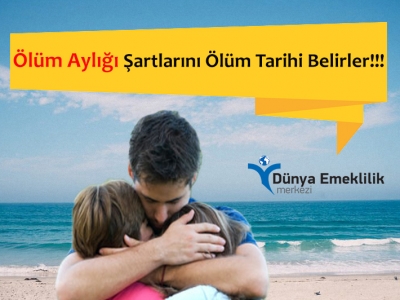 Ölüm Aylığı Hakkında Bilinmesi Gerekenler!!!
